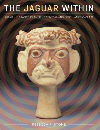 The jaguar within : shamanic trance in ancient Central and South American art
