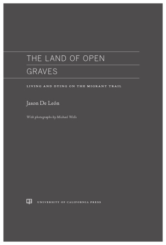 The land of open graves : living and dying on the migrant trail