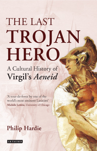 The last Trojan hero. A cultural history of Virgil's 'Aeneid'