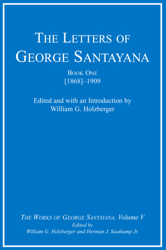 The Letters of George Santayana, Book 1: [1868]-1909