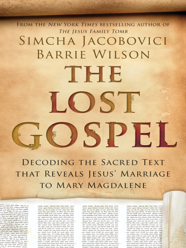 The Lost Gospel : Decoding the Ancient Text That Reveals Jesus' Marriage to Mary the Magdalene