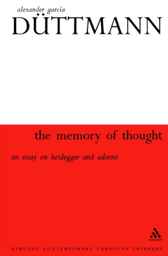 The Memory of Thought: An Essay on Heidegger and Adorno