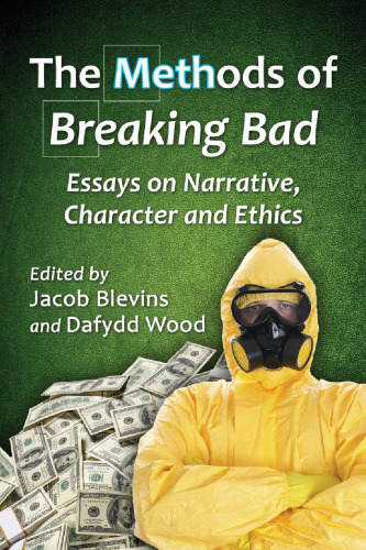 The methods of Breaking bad : essays on narrative, character and ethics