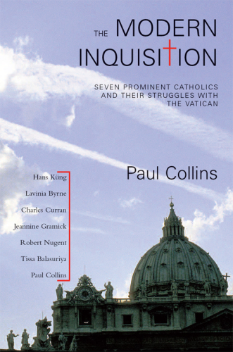 The Modern Inquisition: Seven Prominent Catholics and Their Struggle With the Vatican