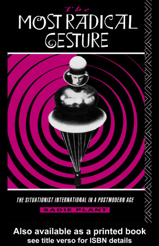 The most radical gesture : the Situationist International in a postmodern age