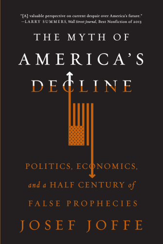 The myth of America's decline : politics, economics, and a half century of false prophecies