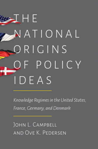 The national origins of policy ideas : knowledge regimes in the United States, France, Germany, and Denmark