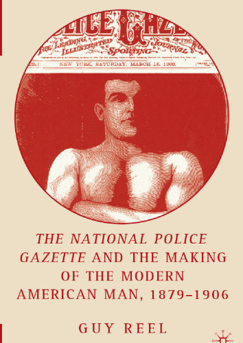 The National police gazette and the making of the modern American man, 1879-1906
