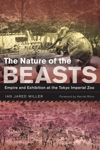 The Nature of The Beasts : Empire and Exhibition At The Tokyo Imperial Zoo