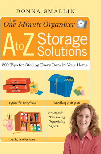 The One-Minute Organizer A to Z Storage Solutions: 500 Tips for Storing Every Item in Your Home