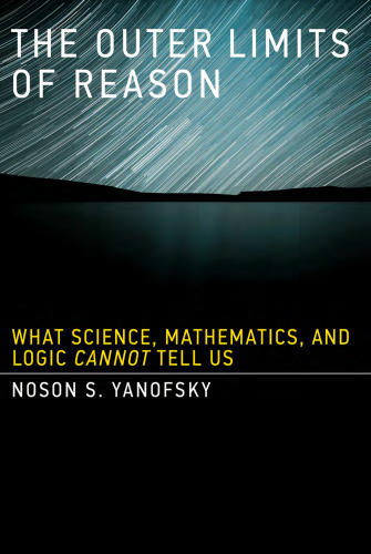 The outer limits of reason : what science, mathematics, and logic cannot tell us