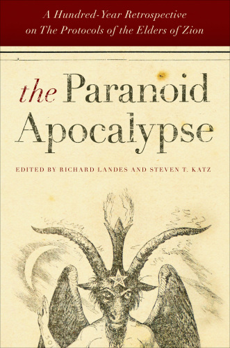 The paranoid apocalypse : a hundred-year retrospective on the Protocols of the elders of Zion