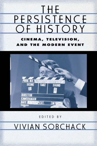 The persistence of history : cinema, television, and the modern event