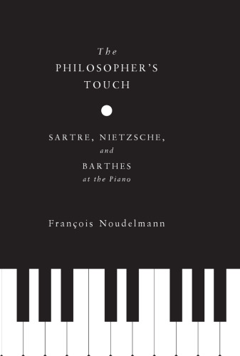 The philosopher's touch : Sartre, Nietzsche, and Barthes at the piano