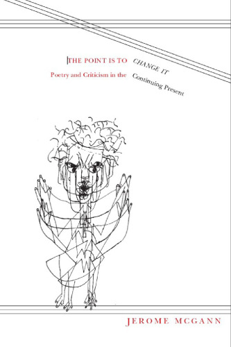 The point is to change it : poetry and criticism in the continuing present