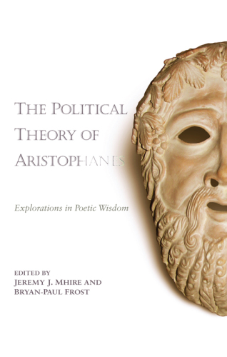 The Political Theory of Aristophanes: Explorations in Poetic Wisdom