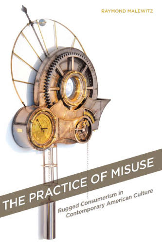 The practice of misuse : rugged consumerism in contemporary American culture
