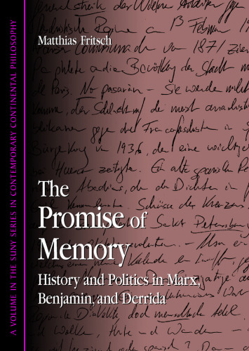 The Promise of Memory: History and Politics in Marx, Benjamin, and Derrida