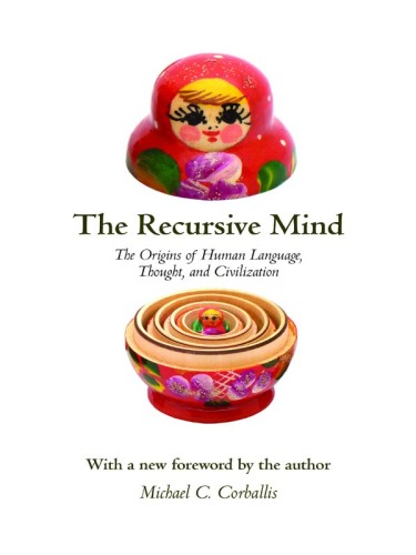 The recursive mind : the origins of human language, thought, and civilization