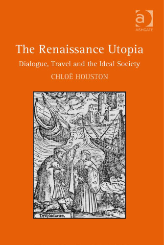 The Renaissance Utopia: Dialogue, Travel and the Ideal Society