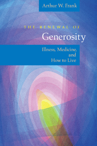 The renewal of generosity : illness, medicine, and how to live