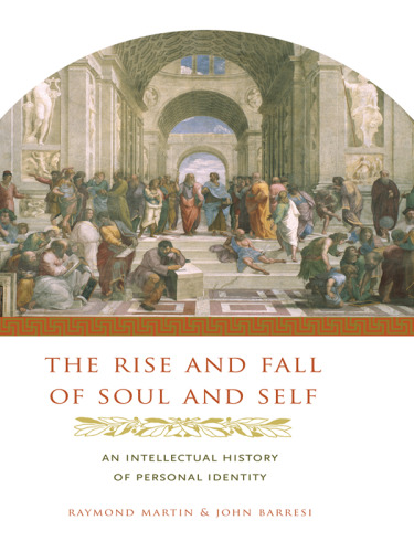 The rise and fall of soul and self : an intellectual history of soul and self