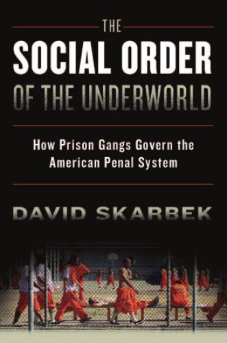The social order of the underworld : how prison gangs govern the American penal system