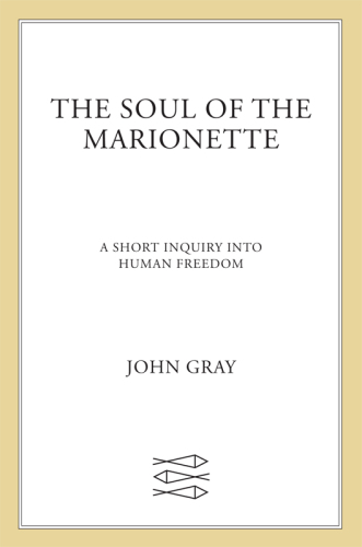 The soul of the marionette : a short inquiry into human freedom