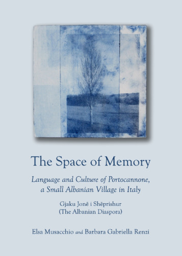 The Space of Memory : Language and Culture of Portocannone, a Small Albanian Village in Italy. Gjaku Jonë i Shëprishur (The Albanian Diaspora)