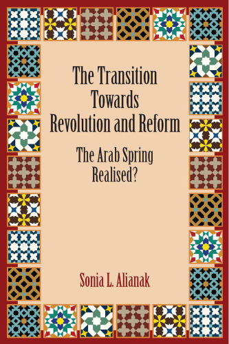 The transition towards revolution and reform : the Arab Spring realised?