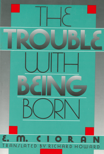 The trouble with being born