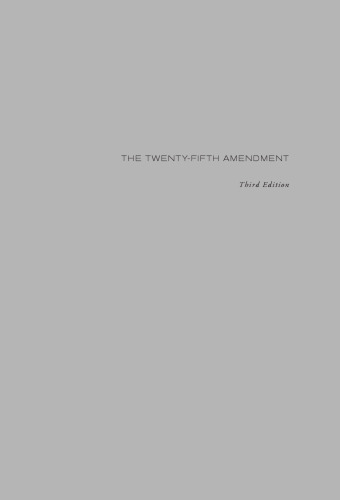 The Twenty-fifth Amendment : its complete history and applications