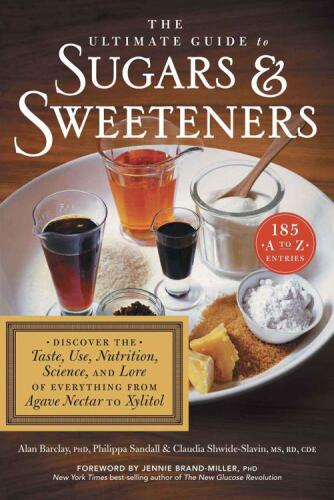 The ultimate guide to sugars & sweeteners : discover the taste, use, nutrition, science, and lore of everything from agave nectar to xylitol