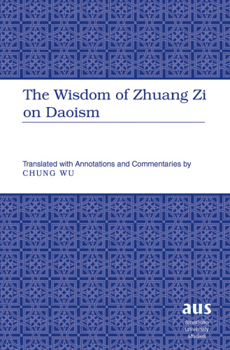 The Wisdom of Zhuang Zi on Daoism: Translated with Annotations and Commentaries by Chung Wu
