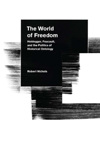 The World of Freedom: Heidegger, Foucault, and the Politics of Historical Ontology