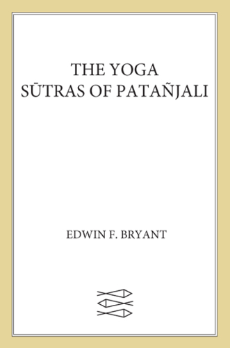 The Yoga Sutras of Patanjali: A New Edition, Translation, and Commentary