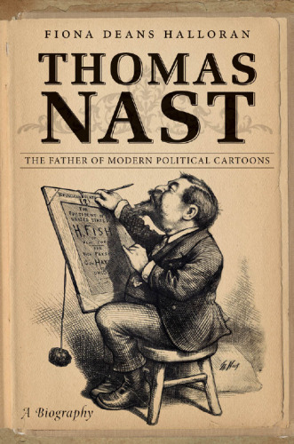 Thomas Nast : the father of modern political cartoons