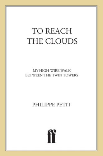 To Reach the Clouds: My High Wire Walk Between the Twin Towers