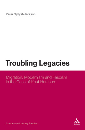Troubling legacies : migration, modernism, and fascism in the case of Knut Hamsun