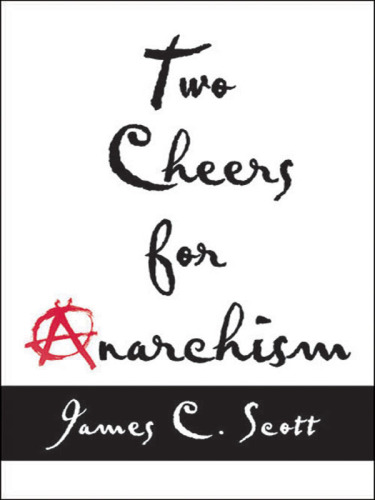 Two cheers for anarchism : six easy pieces on autonomy, dignity, and meaningful work and play