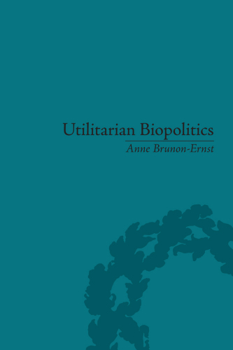 Utilitarian Biopolitics : Bentham, Foucault and Modern Power
