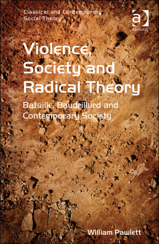 Violence, Society and Radical Theory : Bataille, Baudrillard and Contemporary Society