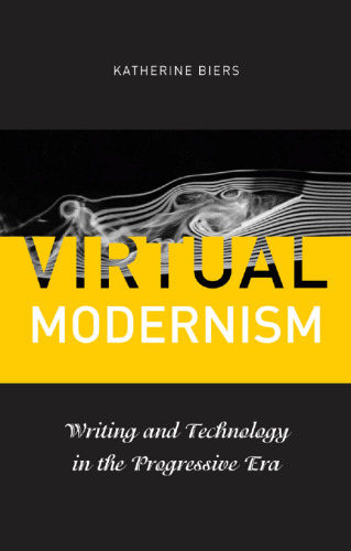 Virtual Modernism : Writing and Technology in the Progressive Era