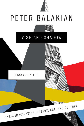 Vise and shadow : essays on the lyric imagination, poetry, art, and culture
