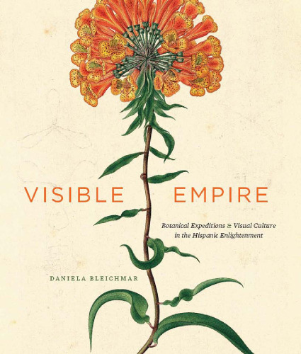 Visible empire : botanical expeditions & visual culture in the Hispanic Enlightenment