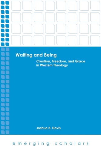 Waiting and being : creation, freedom, and grace in Western theology