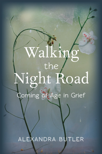Walking the night road : coming of age in grief