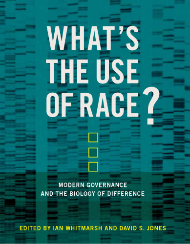 What's the use of race? : modern governance and the biology of difference