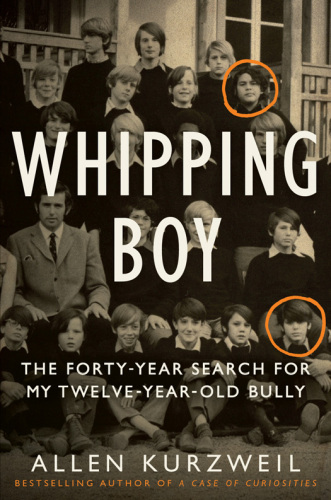Whipping boy : the forty-year search for my twelve-year-old bully