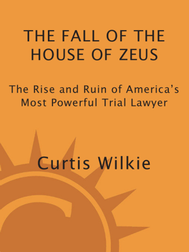 The fall of the house of Zeus : the rise and ruin of America's most powerful trial lawyer